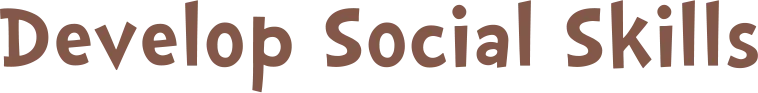 Develop social skills
